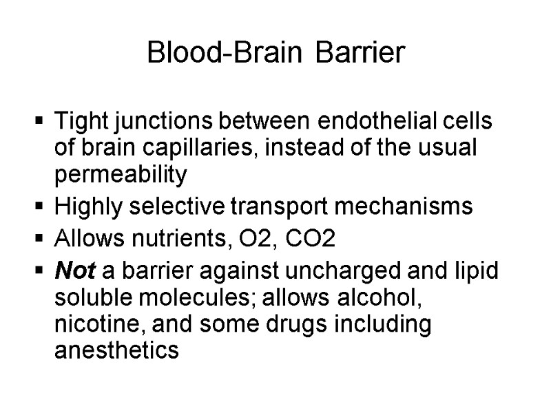 Blood-Brain Barrier Tight junctions between endothelial cells of brain capillaries, instead of the usual